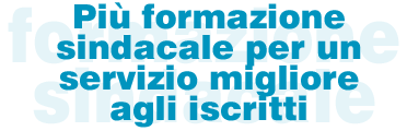 Più formazione sindacale per un servizio migliore agli iscritti