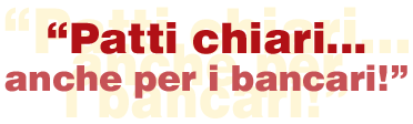 "Patti chiari... anche per i bancari!"