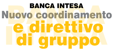 BANCA INTESA Nuovo coordinamento e direttivo di gruppo