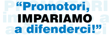 Promotori, impariamo a difenderci!