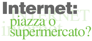 Internet: piazza o supermercato?