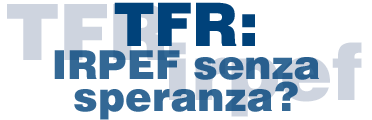 TFR: IRPEF senza speranza?