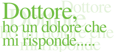 Dottore, ho un dolore che mi risponde...