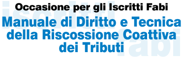 Occasione per gli Iscritti Fabi - Manuale di Diritto e Tecnica della Riscossione Coattiva dei Tributi