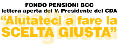 Fondo pernsioni BCC lettera aperta del V. Presidente del CDA “Aiutateci a fare la scelta giusta ”